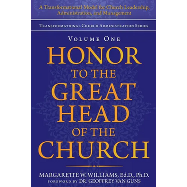 Honor to the Great Head of the Church: A Transformational Model for Church Leadership, Administration, and Management