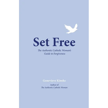 Set Free: The Authentic Catholic Woman's Guide to Forgiveness