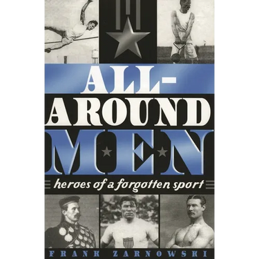 All-Around Men: Heroes of a Forgotten Sport