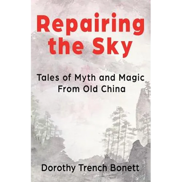 Repairing the Sky: Tales of Myth and Magic from Old China