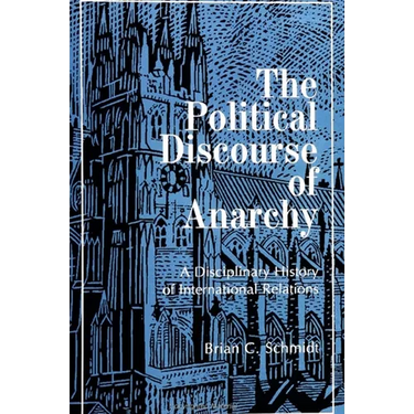 The Political Discourse of Anarchy: A Disciplinary History of International Relations