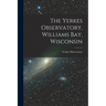 The Yerkes Observatory, Williams Bay, Wisconsin