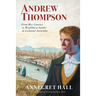 Andrew Thompson: From Boy Convict to Wealthiest Settler in Colonial Australia
