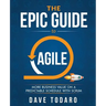 The Epic Guide to Agile: More Business Value on a Predictable Schedule with Scrum