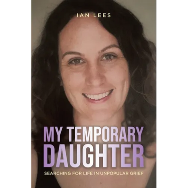 My Temporary Daughter: Searching for Life in Unpopular Grief