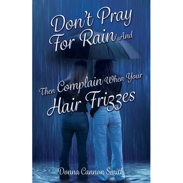 Don't Pray For Rain And Then Complain When Your Hair Frizzes
