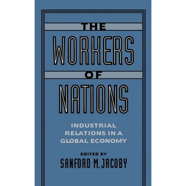 The Workers of Nations: Industrial Relations in a Global Economy