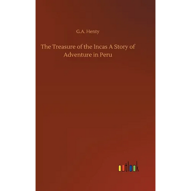 The Treasure of the Incas A Story of Adventure in Peru