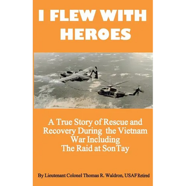 I Flew With Heroes: Gunship on the Son Tay POW Raid