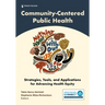 Community-Centered Public Health: Strategies, Tools, and Applications for Advancing Health Equity
