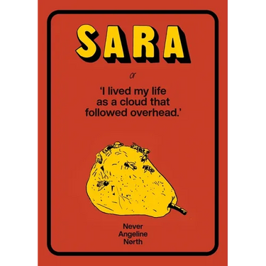 Sara, or, I lived my life as a cloud that followed overhead