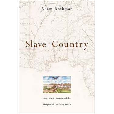 Slave Country: American Expansion and the Origins of the Deep South