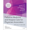 Palliative Medicine and Hospice Care for Physician Associates Specialty Review