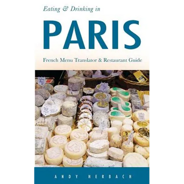 Eating & Drinking in Paris: French Menu Translator and Restaurant Guide (9th edition)