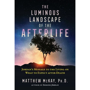 The Luminous Landscape of the Afterlife: Jordan's Message to the Living on What to Expect After Death