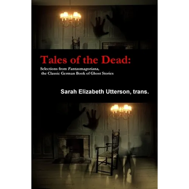 Tales of the Dead: Selections from Fantasmagoriana, the Classic German Book of Ghost Stories