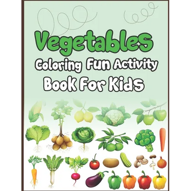 Vegetables Coloring Fun Activity Book for Kids: Super Fun Coloring and Drawing Book. Perfect for Holiday Gift!