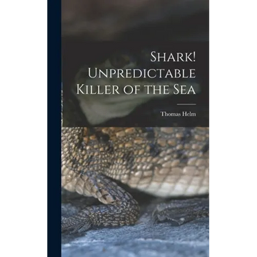 Shark! Unpredictable Killer of the Sea