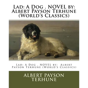 Lad: A Dog . NOVEL by: Albert Payson Terhune (World's Classics)