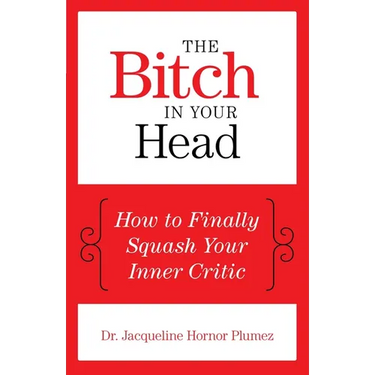 The Bitch in Your Head: How to Finally Squash Your Inner Critic