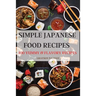 Simple Japanese Food Recipes: 100 Yummy & Flavory Recipes