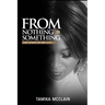 From Nothing to Something: The Story of My Life