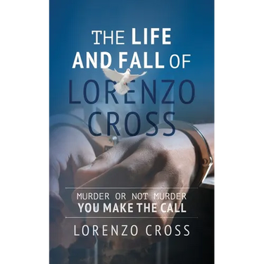 The Life and Fall of Lorenzo Cross: Murder or Not Murder you Make the Call