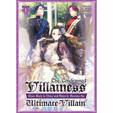 The Condemned Villainess Goes Back in Time and Aims to Become the Ultimate Villain (Light Novel) Vol. 1