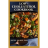 Low-Cholesterol Cook Book: Low Cholesterol Effective Recipes That Would Keep Your And Your Family Healthy