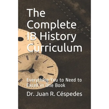 The Complete IB History Curriculum Reference Text: Everything You Need in One Book!