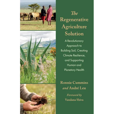 The Regenerative Agriculture Solution: A Revolutionary Approach to Building Soil, Creating Climate Resilience, and Supporting Human and Planetary Heal