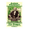 Anton Chekhov - The Beggar & Other Short Stories (Volume 9): Short story compilations from arguably the greatest short story writer ever.