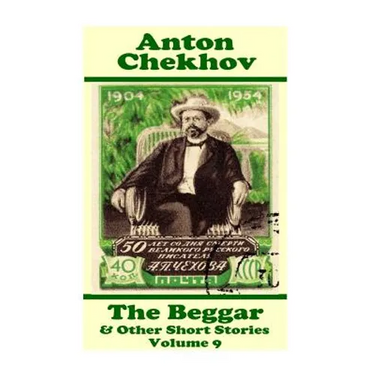 Anton Chekhov - The Beggar & Other Short Stories (Volume 9): Short story compilations from arguably the greatest short story writer ever.