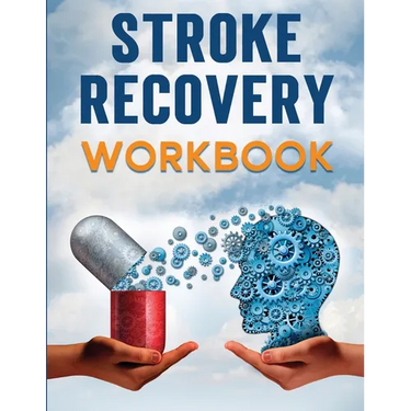 Stroke Recovery Workbook: A Collection of Therapeutic Activities for Stroke Survivors, Including Memory Games, Speech Exercises, and Motor Skill Devel