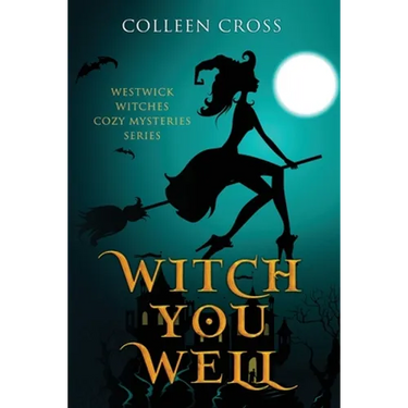 Witch You Well: Westwick Witches Cozy Mysteries Series