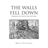 The Walls Fell Down: Walking in Faith for Victory