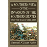 A Southern View of the Invasion of the Southern States and War of 1861-65
