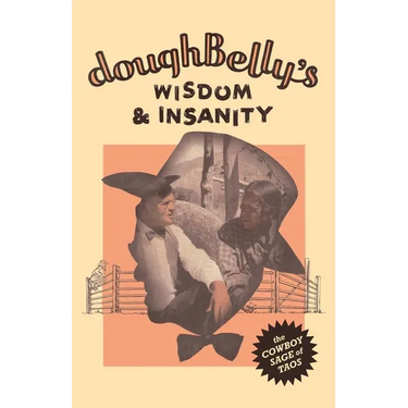 doughBelly's Wisdom & Insanity