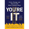 You're It: Crisis, Change, and How to Lead When It Matters Most