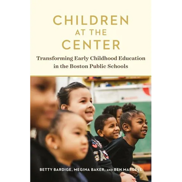 Children at the Center: Transforming Early Childhood Education in the Boston Public Schools