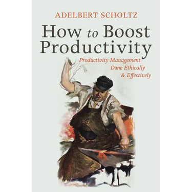 How to Boost Productivity: Productivity Management Done Ethically and Effectively