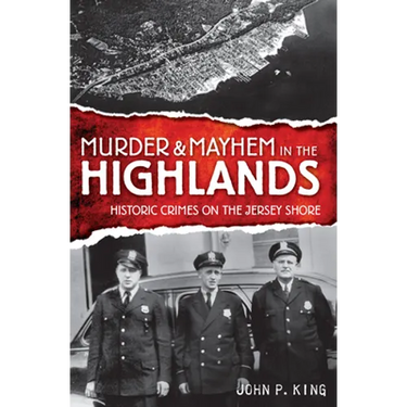 Murder & Mayhem in the Highlands: Historic Crimes of the Jersey Shore