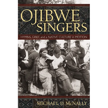 Ojibwe Singers: Hymns, Grief, and a Native Culture in Motion