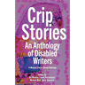 Crip Stories: An anthology of disabled writers
