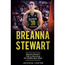Breanna Stewart: Breanna Stewart's Path to Becoming the WNBA's Best Player