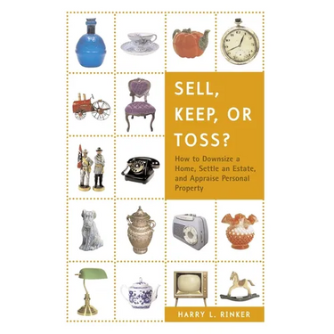Sell, Keep, or Toss?: How to Downsize a Home, Settle an Estate, and Appraise Personal Property