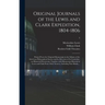 Original Journals of the Lewis and Clark Expedition, 1804-1806; Printed From the Original Manuscripts in the Library of the American Philosophical Soc