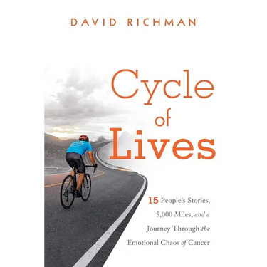 Cycle of Lives: 15 People's Story, 5,000 Miles, and a Journey Through the Emotional Chaos of Cancer
