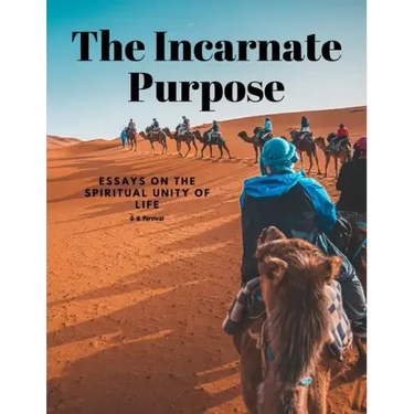 The Incarnate Purpose - Essays on the Spiritual Unity of Life
