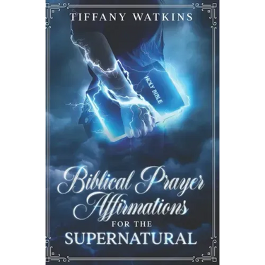 Biblical Prayer Affirmations for the Supernatural